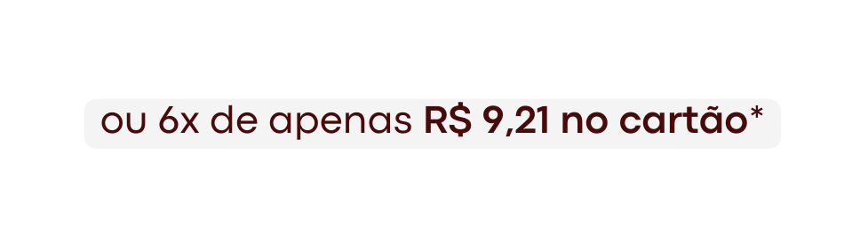 ou 6x de apenas R 9 21 no cartão